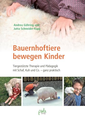 Bauernhoftiere bewegen Kinder: Tiergestützte Therapie und Pädagogik mit Schaf, Kuh und Co. - ganz praktisch von Pala- Verlag GmbH