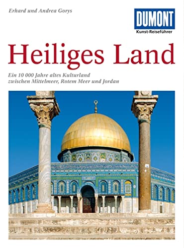 DuMont Kunst-Reiseführer Heiliges Land: Ein 10 000 Jahre altes Kulturland zwischen Mittelmeer, Rotem Meer und Jordan von DUMONT REISEVERLAG