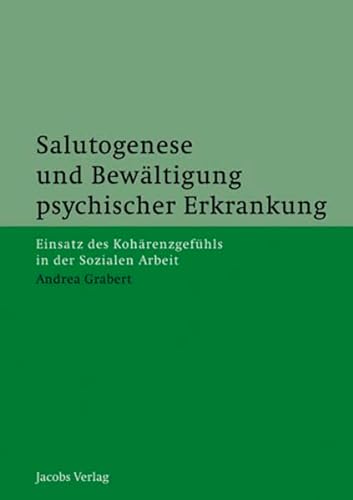 Salutogenese und Bewältigung psychischer Erkrankung: Einsatz des Kohärenzgefühls in der Sozialen Arbeit