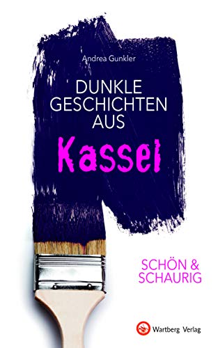 SCHÖN & SCHAURIG - Dunkle Geschichten aus Kassel (Geschichten und Anekdoten) von Wartberg Verlag