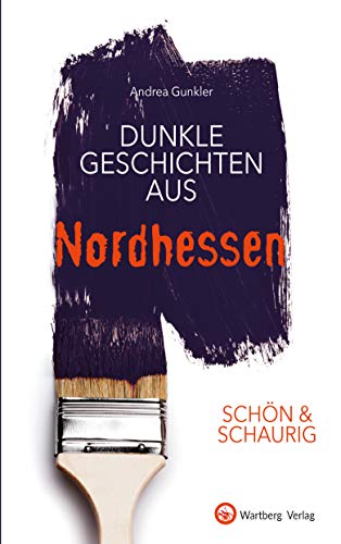 SCHÖN & SCHAURIG - Dunkle Geschichten aus Nordhessen (Geschichten und Anekdoten) von Wartberg Verlag