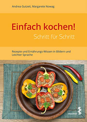 Einfach kochen! Schritt für Schritt: Rezepte und Ernährungs-Wissen in Bildern und Leichter Sprache von Maudrich Verlag