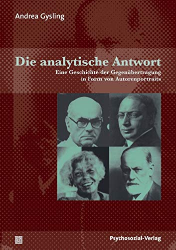 Die analytische Antwort: Eine Geschichte der Gegenübertragung in Form von Autorenportraits (Bibliothek der Psychoanalyse)
