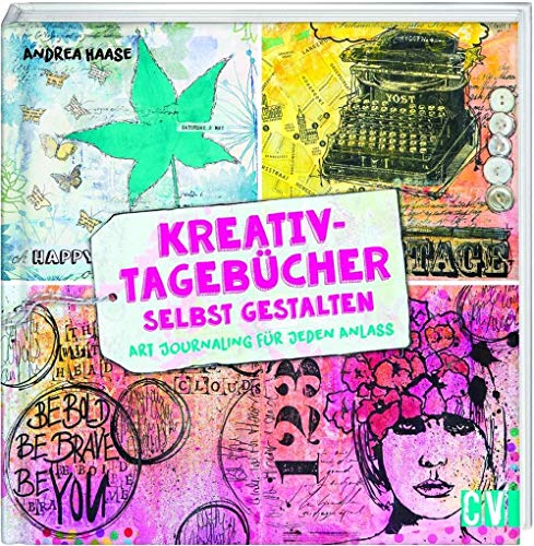 Kreativ-Tagebücher selbst gestalten: Art Journaling für jeden Anlass von Christophorus Verlag