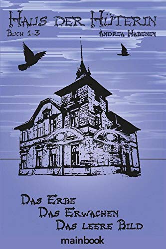 Haus der Hüterin. Buch 1-3.: Das Erbe. Das Erwachen. Das leere Bild.