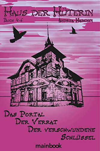 Haus der Hüterin. Buch 4-6.: Das Portal. Der Verrat. Der verschwundene Schlüssel.