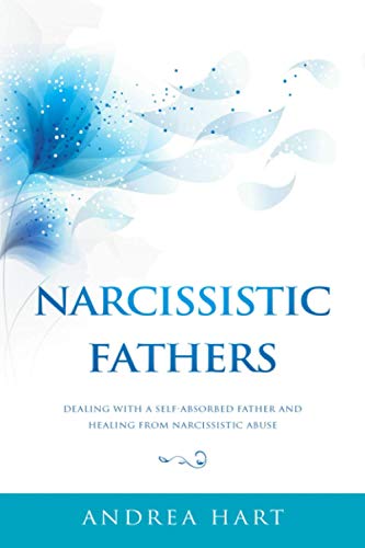 Narcissistic Fathers: Dealing with a Self-Absorbed Father and Healing from Narcissistic Abuse von Independently Published