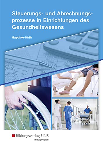 Steuerungs- und Abrechnungsprozesse in Einrichtungen des Gesundheitswesens: Schülerband (Steuerungs- und Abrechnungsprozesse für Kaufleute im Gesundheitswesen) von Bildungsverlag Eins GmbH