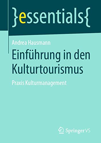 Einführung in den Kulturtourismus: Praxis Kulturmanagement (essentials)