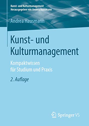 Kunst- und Kulturmanagement: Kompaktwissen für Studium und Praxis von Springer VS