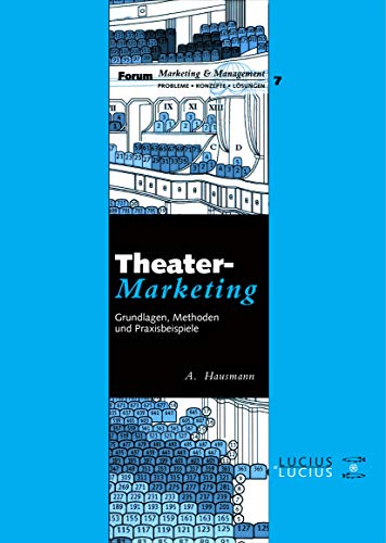 Theatermarketing: Grundlagen, Methoden und Praxisbeispiele (Forum Marketing und Management, 7, Band 7) von Lucius + Lucius