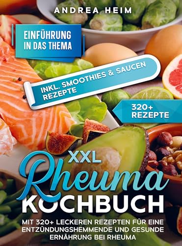 XXL Rheuma Kochbuch: Mit 320+ leckeren Rezepten für eine entzündungshemmende und gesunde Ernährung bei Rheuma von Bookmundo