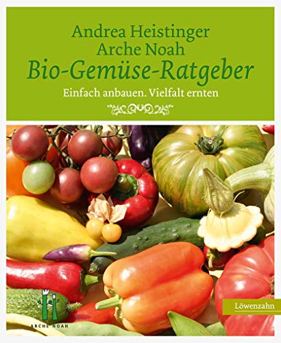 Bio-Gemüse-Ratgeber. Einfach anbauen. Vielfalt ernten von Edition Loewenzahn