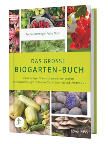 Das große Biogarten-Buch. Das Standardwerk für biologisches und ökologisches Gärtnern, mit Anleitungen für Gartenplanung, Nutzgartenanlage, ... Selbstversorgung.: In Zus.-Arb. m. Arche Noah von Edition Loewenzahn