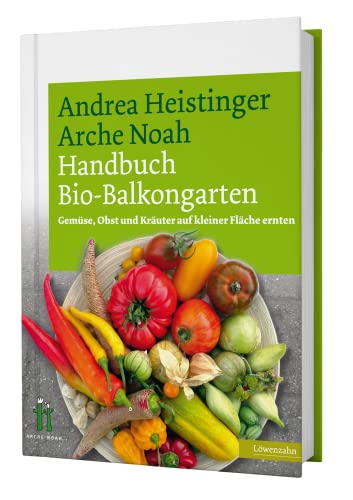 Handbuch Bio-Balkongarten. Gemüse, Obst und Kräuter auf kleiner Fläche ernten von Edition Loewenzahn