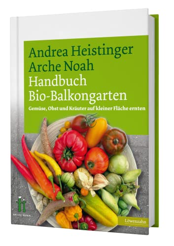 Handbuch Bio-Balkongarten. Gemüse, Obst und Kräuter auf kleiner Fläche ernten von LÖWENZAHN VERLAG
