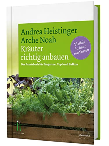 Kräuter richtig anbauen: Das Praxisbuch für Biogarten, Topf und Balkon. Vielfalt in über 100 Sorten. Andrea Heistingers Tipps für den Kräuteranbau und wie man Bio-Kräuter selber ziehen kann von Edition Loewenzahn