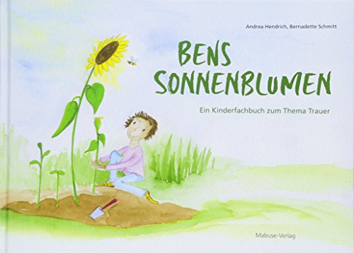 Bens Sonnenblumen. Ein Kinderfachbuch zum Thema Trauer von Mabuse-Verlag GmbH