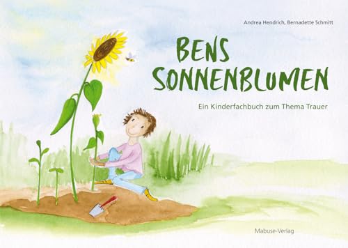 Bens Sonnenblumen. Ein Kinderfachbuch zum Thema Trauer von Mabuse