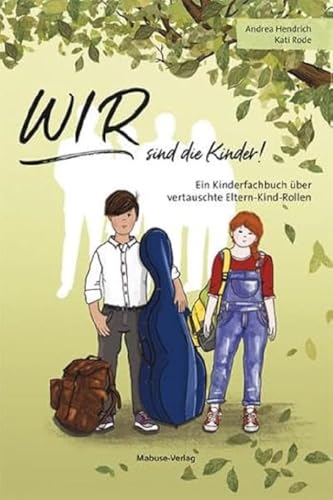 WIR sind die Kinder! Ein Kinderfachbuch über vertauschte Eltern-Kind-Rollen.Parentifizierung und emotionalen Missbrauch erkennen und den eigenen Eltern behutsam Grenzen setzen. Kindersachbuch ab 8 von Mabuse