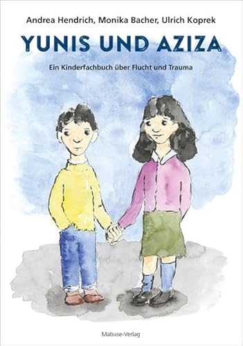Yunis und Aziza. Ein Kinderfachbuch über Flucht und Trauma von Mabuse-Verlag GmbH