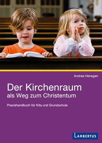 Der Kirchenraum als Weg zum Christentum: Praxishandbuch für Kita und Grundschule von Lambertus-Verlag