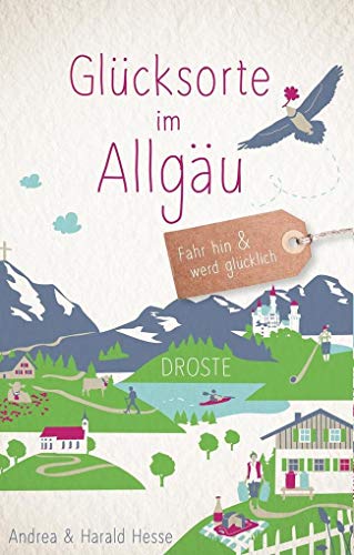 Glücksorte im Allgäu: Fahr hin & werd glücklich Glücksorte im Allgäu: Fahr hin & werd glücklich