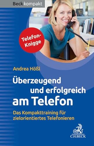 Überzeugend und erfolgreich am Telefon: Das Kompakttraining für zielorientiertes Telefonieren