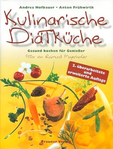 Kulinarische Diätküche: Gesund kochen für Genießer von Trauner Verlag