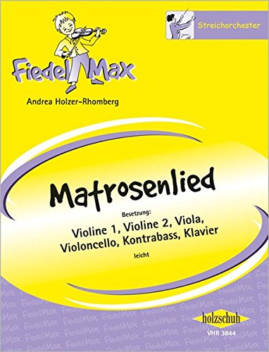 Fiedel-Max für Streichorchester: Matrosenlied, Spielpartitur: Besetzung: Violine 1, Violine 2, Viola (auch als Violine 3 beigelegt), Violoncello, Kontrabass, Klavier / Partitur + Stimmen