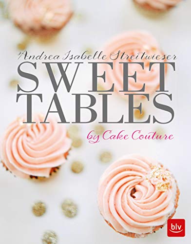 Sweet Tables von BLV Buchverlag GmbH & Co.
