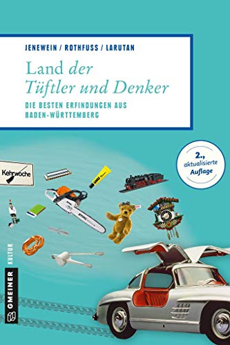 Land der Tüftler und Denker: Die besten Erfindungen aus Baden-Württemberg (Lieblingsplätze im GMEINER-Verlag) von Gmeiner Verlag