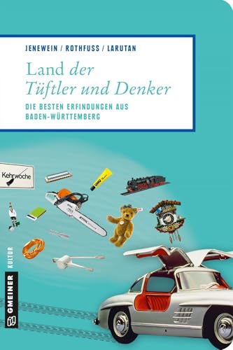 Land der Tüftler und Denker: Die besten Erfindungen aus Baden-Württemberg (Lieblingsplätze im GMEINER-Verlag) von Gmeiner Verlag