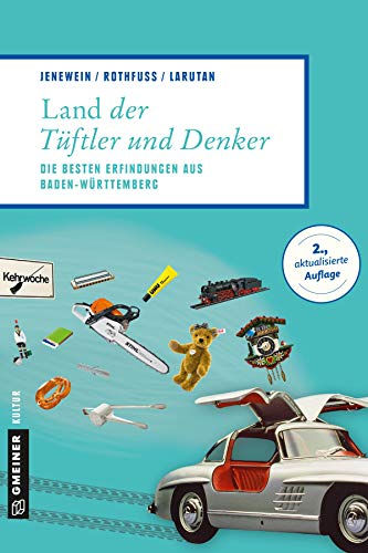 Land der Tüftler und Denker: Die besten Erfindungen aus Baden-Württemberg (Lieblingsplätze im GMEINER-Verlag)