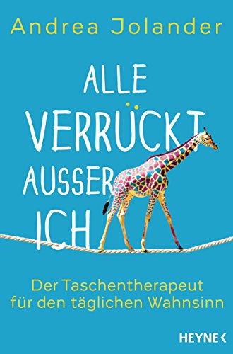 Alle verrückt außer ich: Der Taschentherapeut für den täglichen Wahnsinn