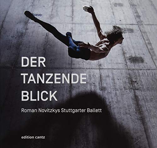 Der tanzende Blick: Roman Novitzkys Stuttgarter Ballett