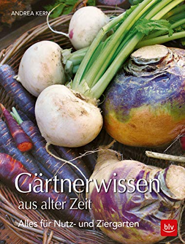 BLV Gärtnerwissen aus alter Zeit: Für Nutz- und Ziergärten (BLV Gartenpraxis)