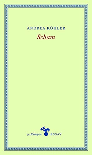 Scham: Vom Paradies zum Dschungelcamp (zu Klampen Essays)