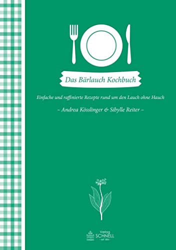Das Bärlauch-Kochbuch: Einfache und raffinierte Rezepte rund um den Lauch ohne Hauch (Herrlich nostalgisch / Rezeptsammlungen)