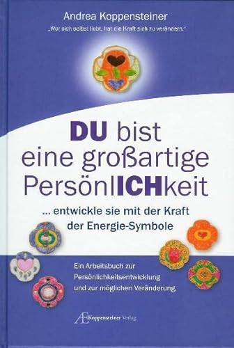 Du bist eine großartige Persönlichkeit: ...entwickle sie mit der Kraft der Energie-Symbole. Ein Arbeitsbuch zur Persönlichkeitsentwicklung und zur möglichen Veränderung