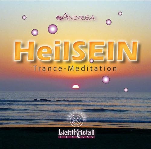 HeilSEIN: Eine Trancemeditation mit Energiekanalisierung - Heilung des Körpers von Lichtkristallverlag