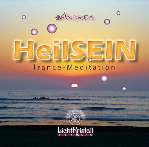 HeilSEIN: Eine Trancemeditation mit Energiekanalisierung - Heilung des Körpers von Lichtkristallverlag