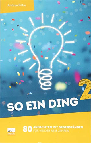 So ein Ding 2: 80 Andachten mit Gegenständen für Kinder ab 8 Jahren von buch + musik