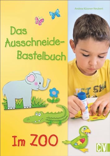 Das Ausschneide-Bastelbuch: Im Zoo. Tolle Figuren zum Basteln und Spielen, ganz einfach und kinderleicht mit Stift, Schere und Klebstoff