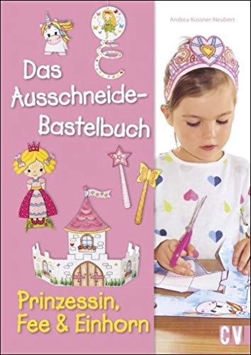 Das Ausschneide-Bastelbuch - Prinzessin, Fee & Einhorn von Christophorus Verlag