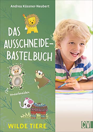 Das Ausschneide-Bastelbuch: Wilde Tiere. Bastel- und Spielspaß für Kinder ab 5 Jahren. Ganz einfach, nur mit Buntstiften, Schere und Klebstoff.: ... Kinderleicht mit Stift, Schere und Klebstoff von Christophorus Verlag