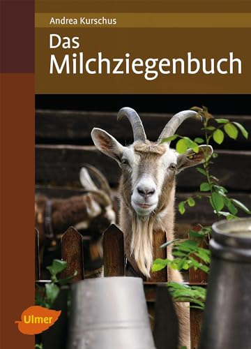 Das Milchziegenbuch: Vom Hofbau bis zum Käsen von Ulmer Eugen Verlag
