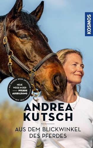 Andrea Kutsch - Aus dem Blickwinkel des Pferdes: Neue Wege der Pferdeausbildung