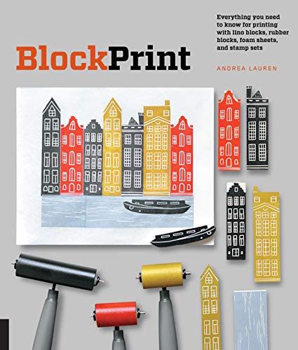 Block Print: Everything You Need to Know for Printing with Lino Blocks, Rubber Blocks, Foam Sheets, and Stamp Sets