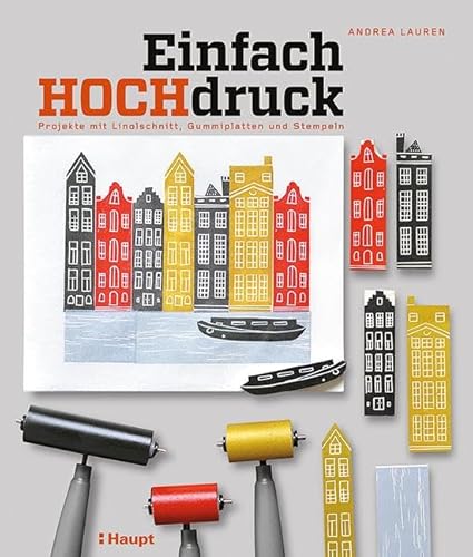 Einfach Hochdruck: Projekte mit Linolschnitt, Gummiplatten und Stempeln von Haupt Verlag AG